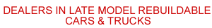 Dealers in late models rebuildable cars and trucks